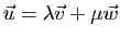 $ \vec u=\lambda\vec v+\mu\vec w$