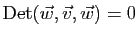 $ \mathrm{Det}(\vec{w},\vec{v},\vec{w})=0$
