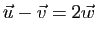 $ \vec u-\vec v=2\vec w$