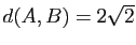 $ d(A,B)=2\sqrt{2}$