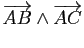 $\displaystyle \overrightarrow{AB}\wedge \overrightarrow{AC}$