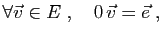 $\displaystyle \forall \vec{v}\in E\;,\quad
0 \vec{v} = \vec{e}\;,
$