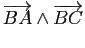 $\displaystyle \overrightarrow{BA}\wedge \overrightarrow{BC}$