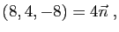 $\displaystyle (8,4,-8)=4\vec{n}\;,$