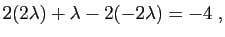 $\displaystyle 2(2\lambda)+\lambda-2(-2\lambda)=-4\;,
$