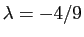 $ \lambda=-4/9$