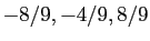 $ -8/9,-4/9,8/9$