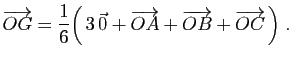 $\displaystyle \overrightarrow{OG} = \frac{1}{6}\Big(  3 \vec{0}+
\overrightarrow{OA}+\overrightarrow{OB}+\overrightarrow{OC} \Big)\;.
$