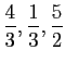 $ \displaystyle{\frac{4}{3},\frac{1}{3},\frac{5}{2}}$