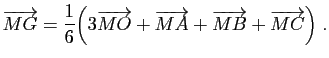 $\displaystyle \overrightarrow{MG}=\frac{1}{6}\Big(
3\overrightarrow{MO}+\overrightarrow{MA}+\overrightarrow{MB}
+\overrightarrow{MC}\Big)\;.
$