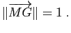 $\displaystyle \Vert \overrightarrow{MG}\Vert=1\;.
$