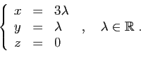 \begin{displaymath}
\left\{
\begin{array}{lcl}
x&=&3\lambda\\
y&=&\lambda\\
z&=&0
\end{array}\right.
\;,\quad \lambda\in\mathbb{R}\;.
\end{displaymath}