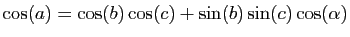 $ \cos(a)=\cos(b)\cos(c)+\sin(b)\sin(c)\cos(\alpha)$
