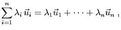 $\displaystyle \sum_{i=1}^n \lambda_i \vec{u}_i =
\lambda_1\vec{u}_1+\cdots+\lambda_n\vec{u}_n\;,
$
