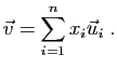 $\displaystyle \vec{v}=
\sum_{i=1}^nx_i\vec{u}_i\;.
$