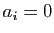 $ a_i=0$