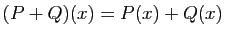 $\displaystyle (P+Q)(x)=P(x)+Q(x)$