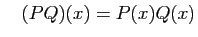 $\displaystyle \quad
(PQ)(x)=P(x)Q(x)
$