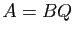 $ A=BQ$
