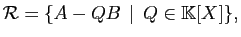 $\displaystyle {\mathcal
R}=\{A-QB \mid Q\in\mathbb{K}[X]\},
$