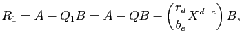 $\displaystyle R_1=A-Q_1B=A-QB-\left(\frac{r_d}{b_e}X^{d-e}\right)B,
$