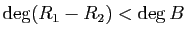 $ \deg(R_1-R_2)<\deg B$
