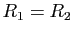 $ R_1=R_2$