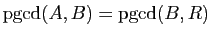 $ \mathrm{pgcd}(A,B)=\mathrm{pgcd}(B,R)$