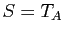 $ S=T_A$