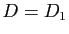 $ D=D_1$