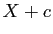 $ X+c$