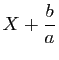 $ X+\displaystyle\frac{b}{a}$