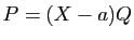$ P=(X-a)Q$