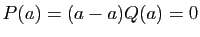 $ P(a)=(a-a)Q(a)=0$