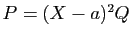 $ P=(X-a)^2Q$
