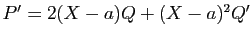$ P'=2(X-a)Q+(X-a)^2Q'$