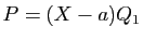 $ P=(X-a)Q_1$