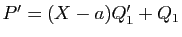 $ P'=(X-a)Q_1'+Q_1$