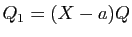 $ Q_1=(X-a)Q$