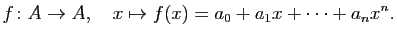 $\displaystyle f\colon A\to A,\quad x\mapsto f(x)=a_0+a_1x+\cdots+a_nx^n.
$