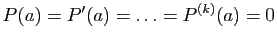 $ P(a)=P'(a)=\ldots=P^{(k)}(a)=0$