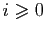 $ i\geqslant 0$