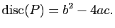 $\displaystyle \mathrm{disc}(P)=b^2-4ac.
$