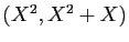 $ (X^2,X^2+X)$