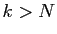 $ k>N$