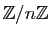 $ \mathbb{Z}/n\mathbb{Z}$