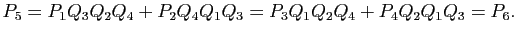 $\displaystyle P_{5}=P_1Q_3Q_2Q_4+P_2Q_4Q_1Q_3=
P_3Q_1Q_2Q_4+P_4Q_2Q_1Q_3=P_{6}.
$