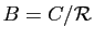 $ B=C/\mathcal{R}$
