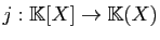 $ j:\mathbb{K}[X]\to\mathbb{K}(X)$