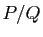 $ P/Q$